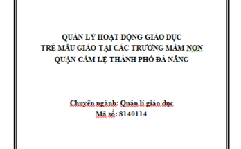 Quản lý hoạt động giáo dục trẻ mẫu giáo tại các trường mầm non quận Cẩm Lệ thành phố Đà Nẵng