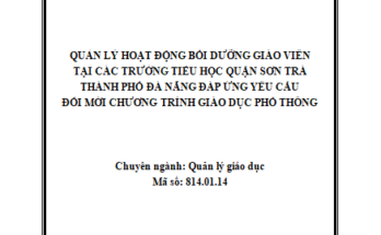 Quản lý hoạt động bồi dưỡng giáo viên tại các trường tiểu học trên địa bàn quận Sơn Trà thành phố Đà Nẵng đáp ứng yêu cầu đổi mới chương trình giáo dục phổ thông
