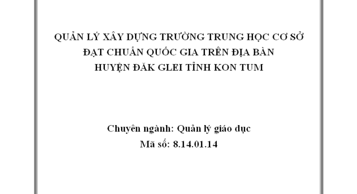 Quản lý xây dựng trường THCS đạt chuẩn quốc gia trên địa bàn huyện Đăk Glei tỉnh Kon Tum