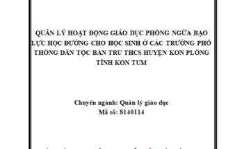 Quản lý hoạt động giáo dục phòng ngừa bạo lực học đường cho học sinh ở các trường phổ thông dân tộc bán trú trung học cơ sở huyện Kon Plông tỉnh Kon Tum