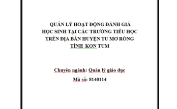 Quản lý hoạt động đánh giá học sinh tại các trường Tiểu học trên địa bàn huyện Tu Mơ Rông tỉnh Kon Tum