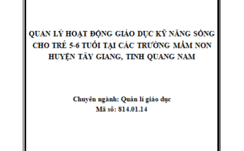 Quản lý hoạt động giáo dục kỹ năng sống cho trẻ mầm non từ 5 – 6 tuổi huyện Tây Giang, tỉnh Quảng Nam
