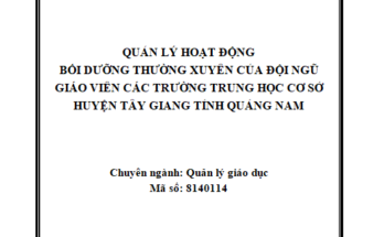 Quản lý hoạt động bồi dưỡng thường xuyên của đội ngũ giáo viên các trường trung học cơ sở huyện Tây Giang, tỉnh Quảng Nam