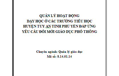 Quản lý hoạt động dạy học ở các Trường Tiểu học huyện Tuy An tỉnh Phú Yên đáp ứng yêu cầu đổi mới giáo dục phổ thông