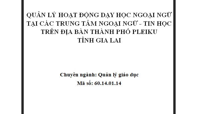 Quản lý hoạt động dạy học ngoại ngữ tại các Trung tâm ngoại ngữ - tin học trên địa bàn thành phố Pleiku tỉnh Gia Lai