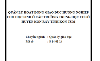 Quản lý hoạt động giáo dục hướng nghiệp cho học sinh ở các trường THCS huyện Kon Rẫy tỉnh Kon Tum
