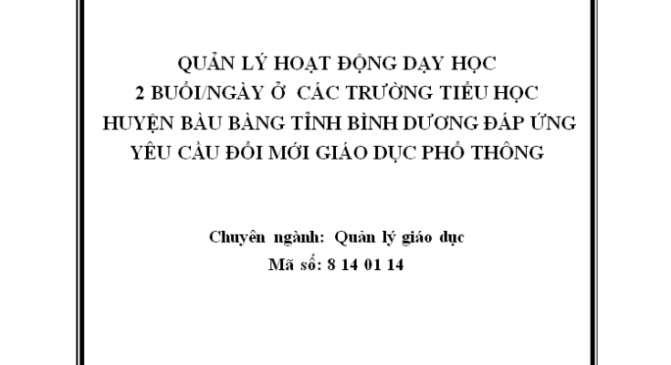 Quản lí hoạt động dạy học 2 buổi/ngày ở các trường tiểu học huyện Bàu Bàng tỉnh Bình Dương đáp ứng yêu cầu đổi mới giáo dục phổ thông