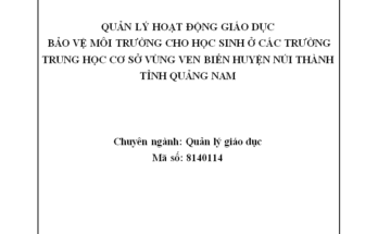 Quản lý hoạt động giáo dục bảo vệ môi trường cho học sinh ở các trường trung học cơ sở vùng ven biển huyện Núi Thành