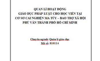Quản lí hoạt động giáo dục pháp luật cho học viên ở Cơ sở Cai nghiện ma túy - Bảo trợ xã hội Phú Văn Thành phố Hồ Chí Minh