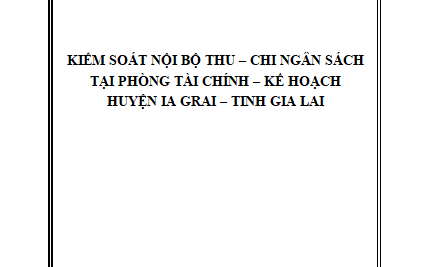KIỂM SOÁT NỘI BỘ THU CHI NGÂN SÁCH TẠI PHÒNG TÀI CHÍNH – KẾ HOẠCH HUYỆN IA GRAI