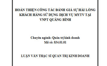 Hoàn thiện công tác đánh giá sự hài lòng khách hàng sử dụng dịch vụ MyTV tại VNPT Quảng Bình