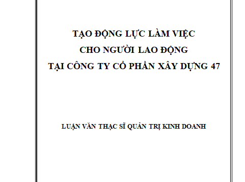 Tạo động lực làm việc cho người lao động tại công ty cổ phần xây dựng 47
