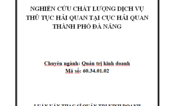 Nghiên cứu chất lượng dịch vụ thủ tục hải quan tại Cục Hải quan thành phố Đà Nẵng