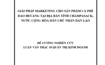 Giải pháp marketing cho dòng sản phẩm cà phê của tập đoàn Dao-Heuang Group (DHG) tại tỉnh Champasack nước Cộng hòa dân chủ nhân dân Lào