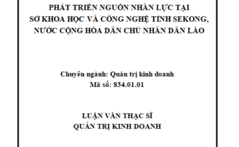 Phát triển nguồn nhân lực tại Sở Khoa học và Công nghệ tỉnh Sêkong Cộng hòa dân chủ nhân dân Lào