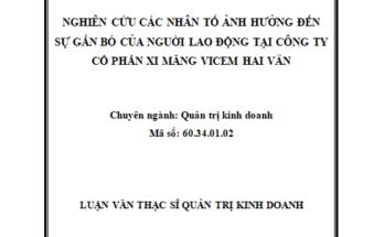 Nghiên cứu các nhân tố ảnh hưởng đến sự gắn bó của người lao động trong Công ty Cổ phần Xi măng Vicem Hải Vân