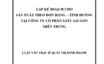 Lập kế hoạch cho sản xuất theo đơn hàng - Tình huống tại Công ty cổ phần Giấy Sài Gòn miền Trung