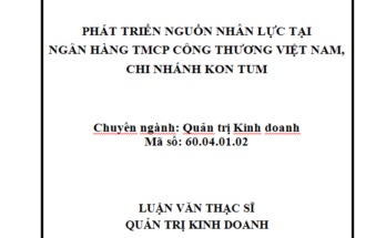Phát triển nguồn nhân lực tại Ngân hàng TMCP Công thương Việt Nam – Chi nhánh Kon Tum