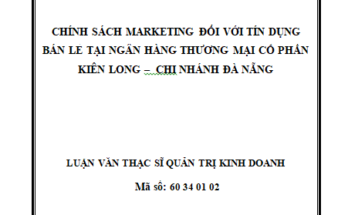 Chính sách marketing đối với tín dụng bán lẻ tại Ngân Hàng Thương mại cổ phần Kiên Long – Chi nhánh Đà Nẵng