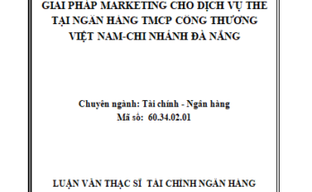 Giải pháp Marketing cho dịch vụ thẻ tại Ngân hàng TMCP Công thương Việt Nam-Chi nhánh Đà Nẵng