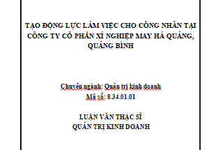 Tạo động lực làm việc cho công nhân tại Công ty Cổ phần Xí nghiệp May Hà Quảng Quảng Bình