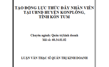 Tạo động lực thúc đẩy nhân viên tại UBND huyện KonPlông tỉnh Kon Tum