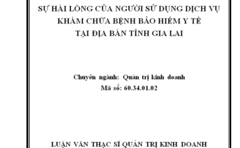 Các nhân tố ảnh hưởng đến sự hài lòng của người sử dụng dịch vụ khám chữa bệnh bảo hiểm y tế tại địa bàn tỉnh Gia Lai