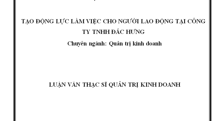 TẠO ĐỘNG LỰC LÀM VIỆC CHO NGƯỜI LAO ĐỘNG TẠI CÔNG TY TNHH ĐẮC HƯNG