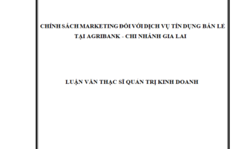 Chính sách Marketing đối với dịch vụ tín dụng bán lẻ tại Agribank – Chi Nhánh Gia Lai