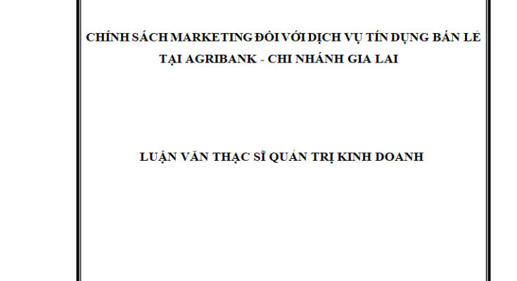 Chính sách Marketing đối với dịch vụ tín dụng bán lẻ tại Agribank – Chi Nhánh Gia Lai