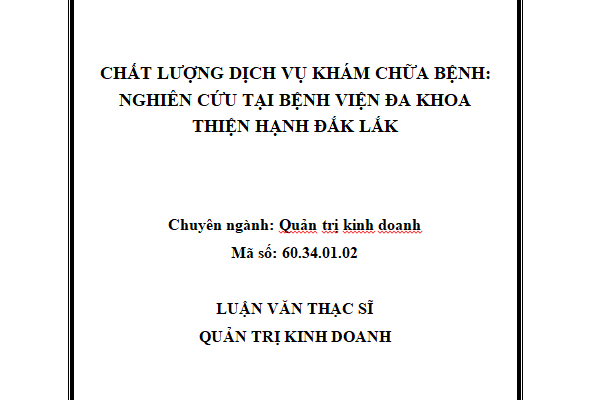 CHẤT LƯỢNG DỊCH VỤ KHÁM CHỮA BỆNH: NGHIÊN CỨU TẠI BỆNH VIỆN ĐA KHOA THIỆN HẠNH ĐĂK LĂK
