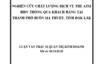 Nghiên cứu chất lượng dịch vụ thẻ ATM BIDV thông qua khách hàng tại Thành phố Buôn Ma Thuột tỉnh Đắk lắk
