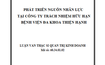 Phát triển nguồn nhân lực tại Công ty Trách nhiệm hữu hạn Bệnh viện đa khoa Thiện Hạnh