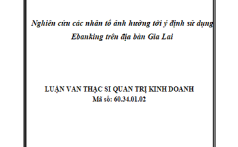 Nghiên cứu các nhân tố ảnh hưởng tới ý định sử dụng Ebanking trên địa bàn Gia Lai