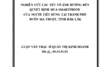 Nghiên cứu các yếu tố ảnh hưởng đến quyết định mua Smartphone của người tiêu dùng tại Thành phố Buôn Ma Thuột Tỉnh Đắk Lắk