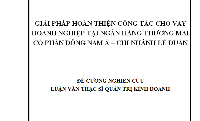 Giải pháp hoàn thiện công tác cho vay doanh nghiệp tại Ngân hàng TMCP Đông Nam Á – Chi nhánh Lê Duẩn