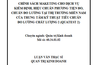 Chính sách maketing cho dịch vụ kiểm định hiệu chuẩn phương tiện đo chuẩn đo lường tại thị trường miền Nam của Trung tâm Kỹ thuật Tiêu chuẩn Đo lường Chất lượng 2 (QUATEST 2)