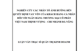 Nghiên cứu các nhân tố ảnh hưởng đến quyết định vay vốn của khách hàng cá nhân đối với Ngân hàng thương mại cổ phần Việt Nam Thịnh Vượng - Chi nhánh Đà Nẵng