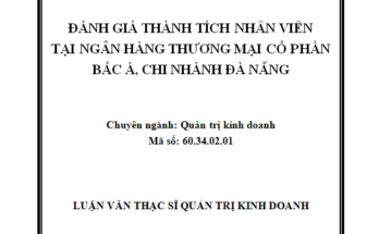 ĐÁNH GIÁ THÀNH TÍCH NHÂN VIÊN TẠI NGÂN HÀNG THƯƠNG MẠI CỔ PHẦN BẮC Á CHI NHÁNH ĐÀ NẴNG