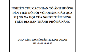 NGHIÊN CỨU CÁC NHÂN TỐ ẢNH HƯỞNG ĐẾN THÁI ĐỘ ĐỐI VỚI QUẢNG CÁO QUA MẠNG XÃ HỘI CỦA NGƯỜI TIÊU DÙNG TRÊN ĐỊA BÀN THÀNH PHỐ ĐÀ NẴNG