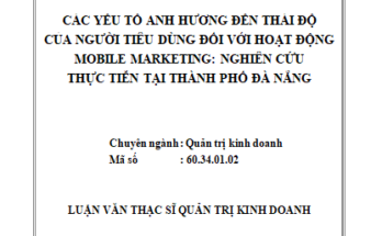 Các yếu tố ảnh hưởng đến thái độ của người tiêu dùng đối với hoạt động Mobile Marketing: Nghiên cứu thực tiễn tại thành phố Đà Nẵng