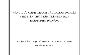 Năng lực cạnh tranh các doanh nghiệp chế biến thủy sản trên địa bàn thành phố Đà Nẵng