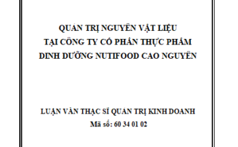 Quản trị nguyên vật liệu tại Công ty cổ phần Thực phẩm dinh dưỡng NutiFood Cao Nguyên
