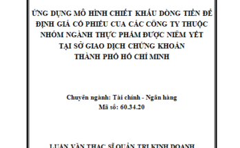 Vận dụng mô hình chiết khấu dòng tiền để định giá cổ phiếu của các công ty thuộc nhóm ngành thực phẩm được niêm yết tại sở giao dịch chứng khoán Thành phố Hồ Chí Minh