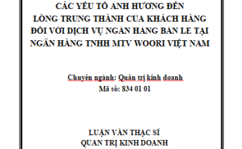 Các yếu tố ảnh hưởng đến lòng trung thành của khách hàng đối với dịch vụ ngân hàng bán lẻ tại Ngân hàng TNHH MTV Woori Việt Nam