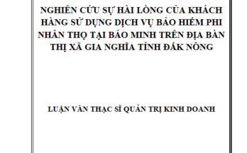 Nghiên cứu sự hài lòng của khách hàng sử dụng dịch vụ bảo hiểm phi nhân thọ tại Bảo Minh trên địa bàn Thị xã Gia Nghĩa tỉnh Đắk Nông
