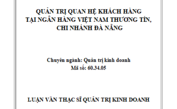 Quản trị quan hệ khách hàng CRM tại Ngân hàng Việt Nam Thương tín - Chi nhánh Đà Nẵng