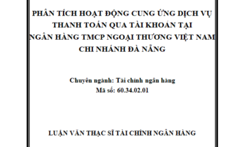 Phân tích hoạt động cung ứng dịch vụ thanh toán qua tài khoản tại Ngân hàng TMCP Ngoại thương Việt Nam Chi nhánh Đà Nẵng