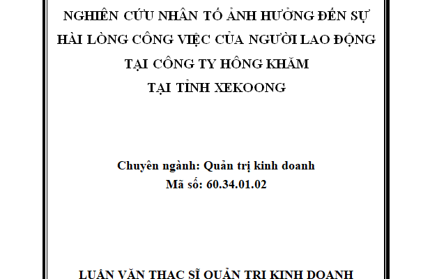 Nghiên cứu các nhân tố ảnh hưởng đến sự hài lòng công việc của người lao động tại Công ty Hông Khăm tỉnh Xekoong