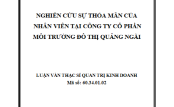 NGHIÊN CỨU SỰ THỎA MÃN CỦA NHÂN VIÊN TẠI CÔNG TY CỔ PHẦN MÔI TRƯỜNG ĐÔ THỊ QUẢNG NGÃI